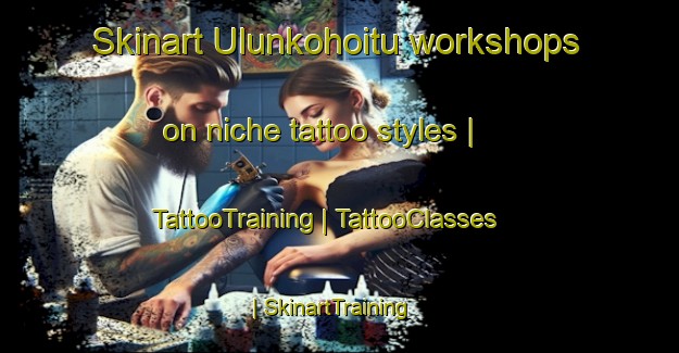 Skinart Ulunkohoitu workshops on niche tattoo styles | TattooTraining | TattooClasses | SkinartTraining-Papua New Guinea